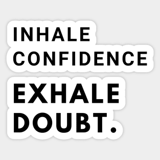 Inhale confidence, exhale doubt. Sticker